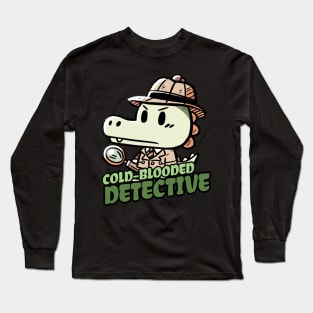 Cold blooded Detective Investigator Aligator Design Long Sleeve T-Shirt